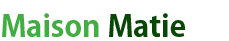 Maison Matie
